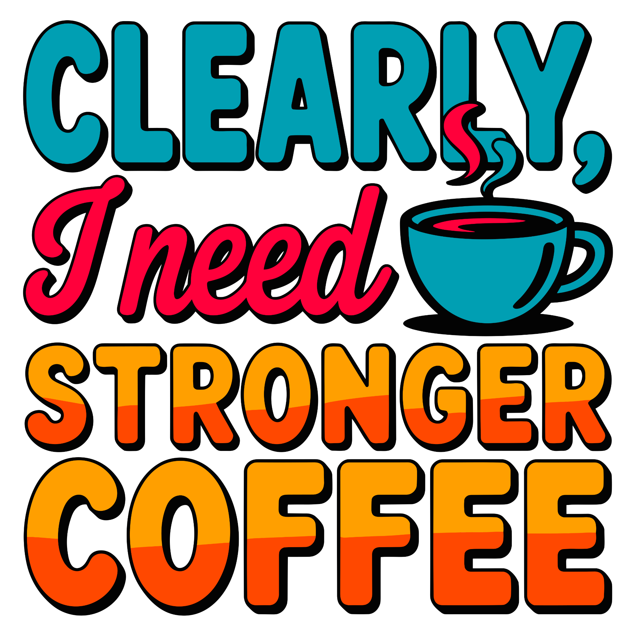 ☕ “Clearly, I Need Stronger Coffee” – DTF Transfer