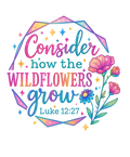 “Consider How the Wildflowers Grow” – Luke 12:27 DTF Transfer