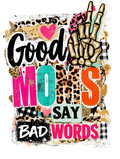 Good Moms Say Bad Words – Trendy DTF Transfer