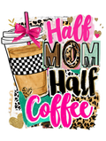 Half Mom Half Coffee – Trendy DTF Transfer