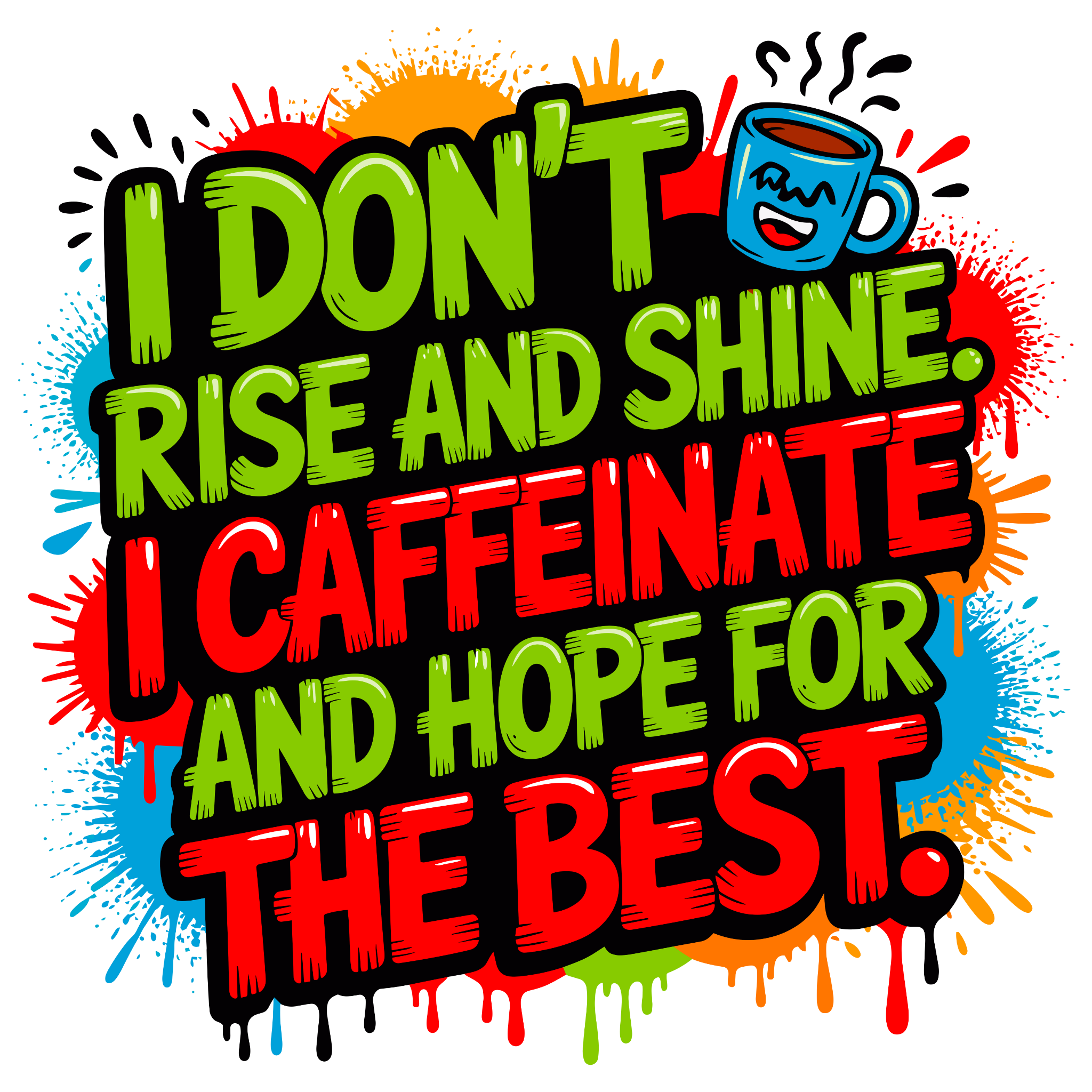 ☕ “I Don’t Rise and Shine… I Caffeinate and Hope for the Best” – DTF Transfer