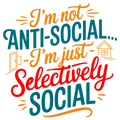 😎 “I’m Not Anti-Social… I’m Just Selectively Social” – DTF Transfer