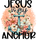 Jesus Is My Anchor – Floral Faith DTF Transfer