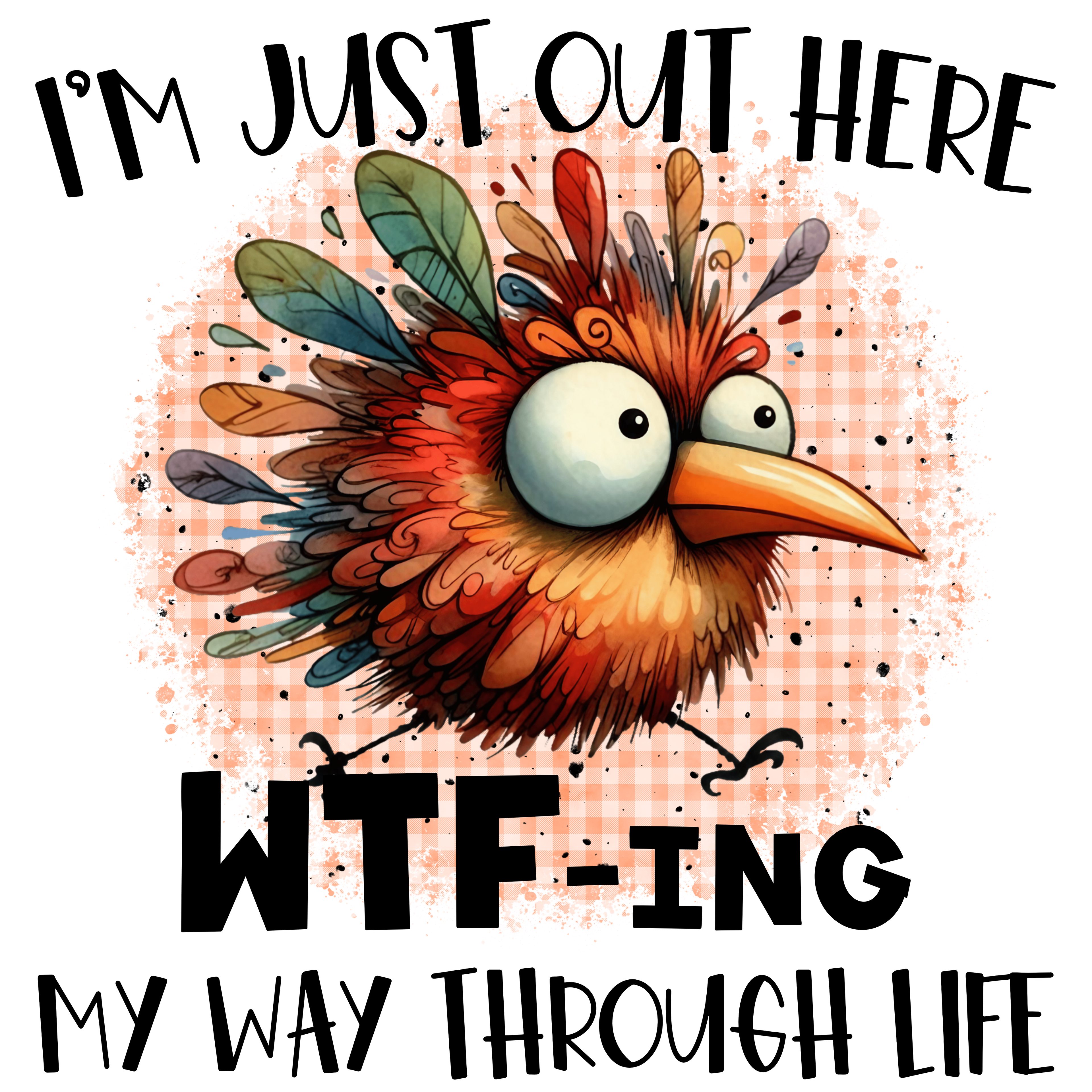 🐦😂 “Just Out Here WTF-ing My Way Through Life” – Funny Bird DTF Transfer