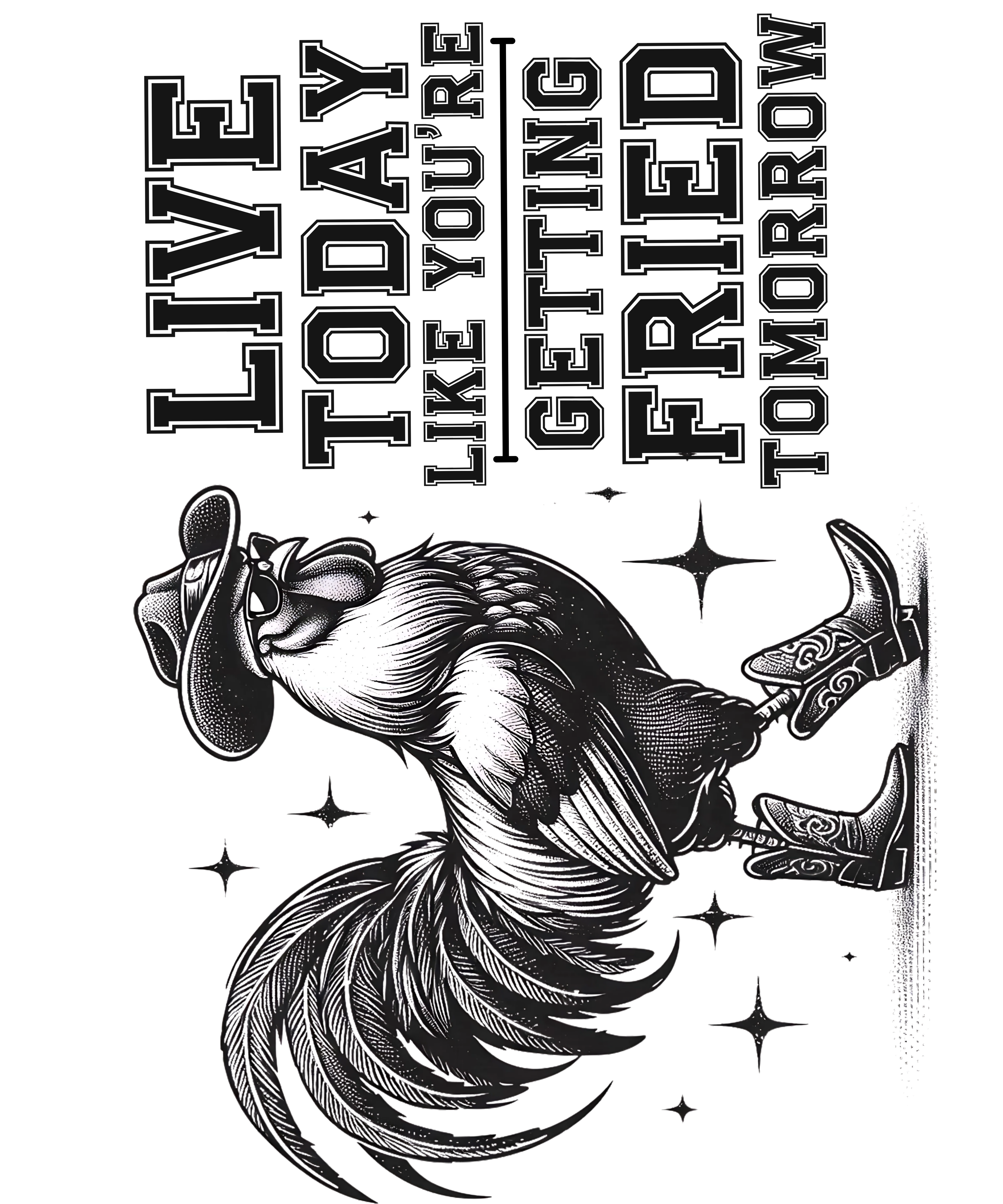 🔥 Live Today Like You’re Getting Fried Tomorrow – Rustic Rooster DTF Transfer Black Text