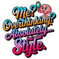 🧠 “Me? Overthinking? Absolutely… But With Style.” – DTF Transfer
