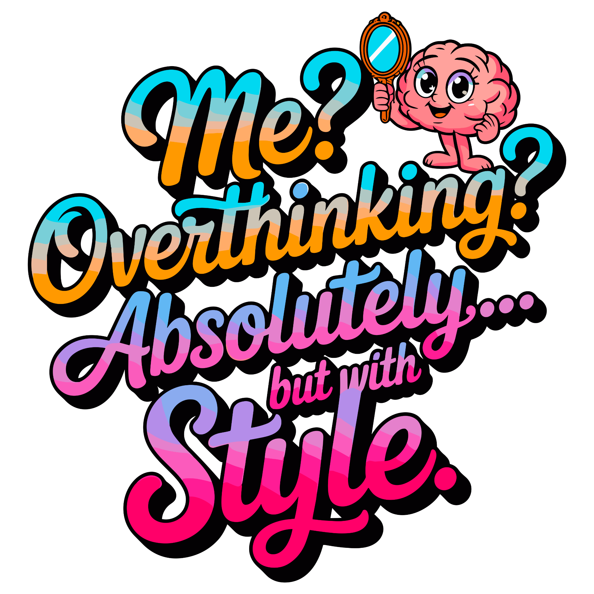 🧠 “Me? Overthinking? Absolutely… But With Style.” – DTF Transfer