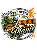 🌿 “Never Enough Plants” Skeleton DTF Transfer 🌿