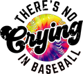 There’s No Crying in Baseball – Tie Dye Softball DTF Transfer