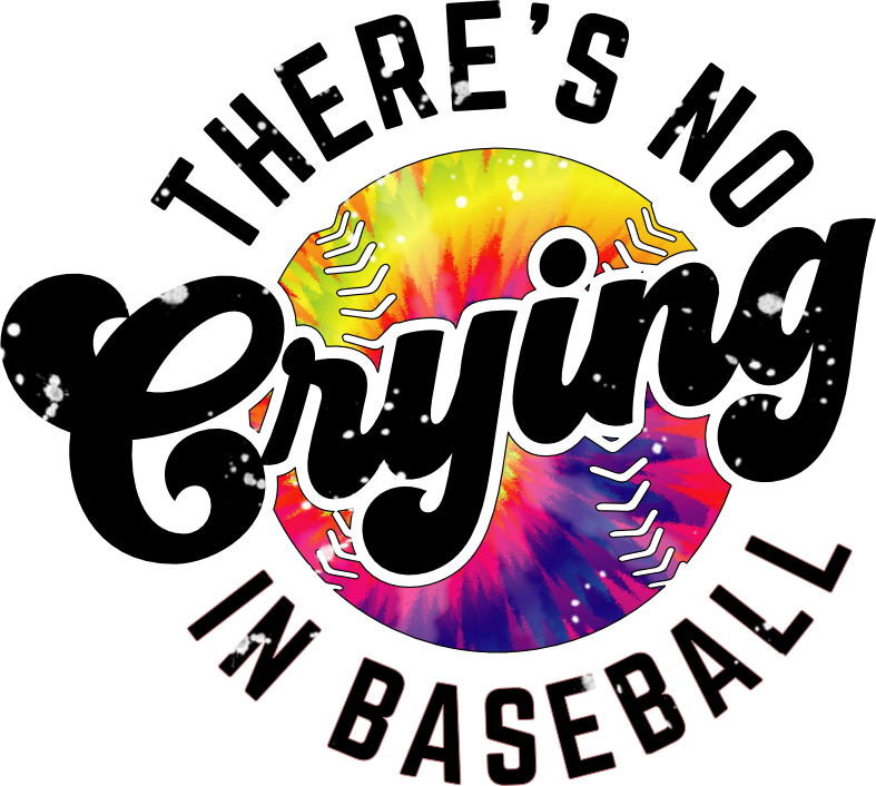 There’s No Crying in Baseball – Tie Dye Softball DTF Transfer