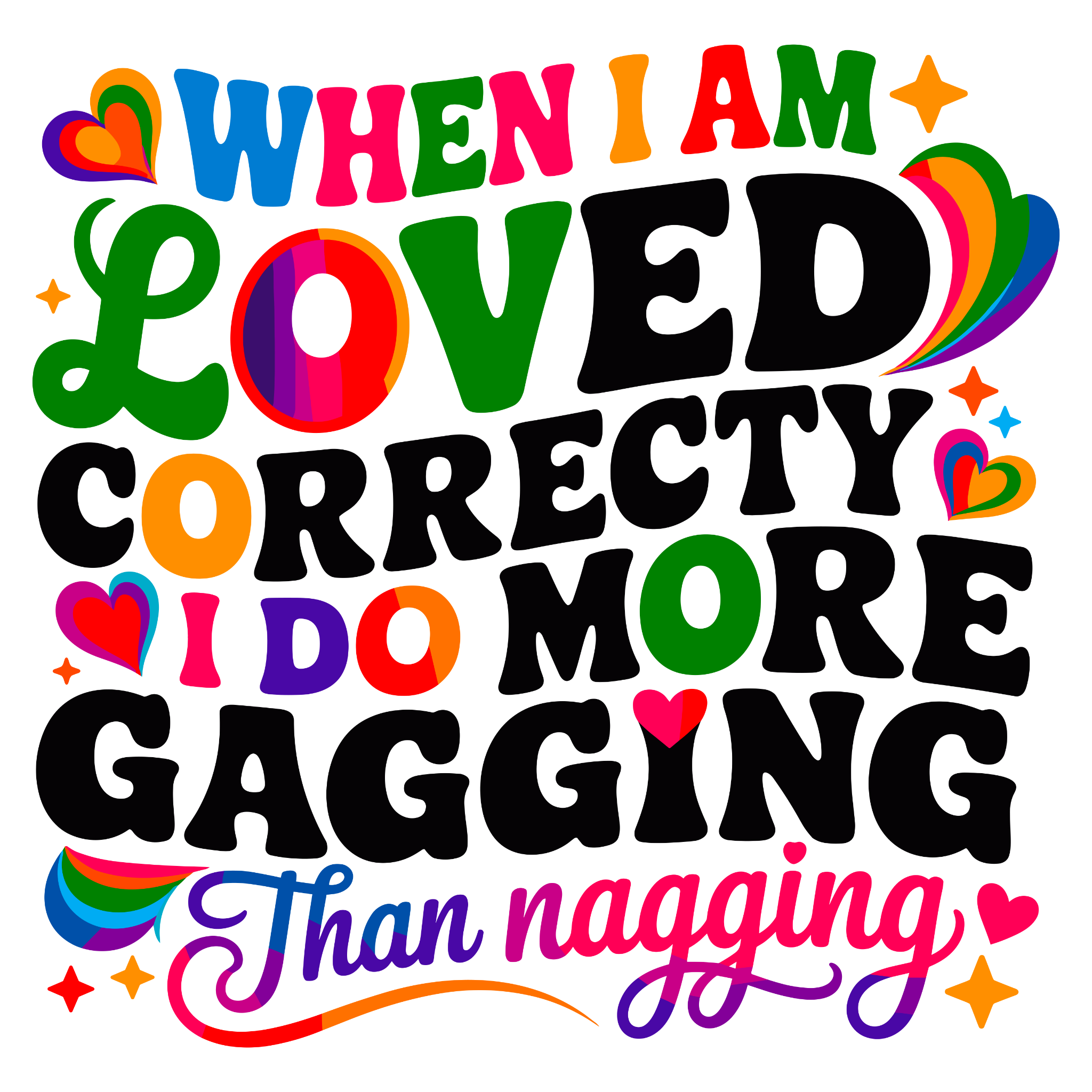 “When I Am Loved Correctly, I Do More Gagging Than Nagging” – Bold Color DTF Transfer