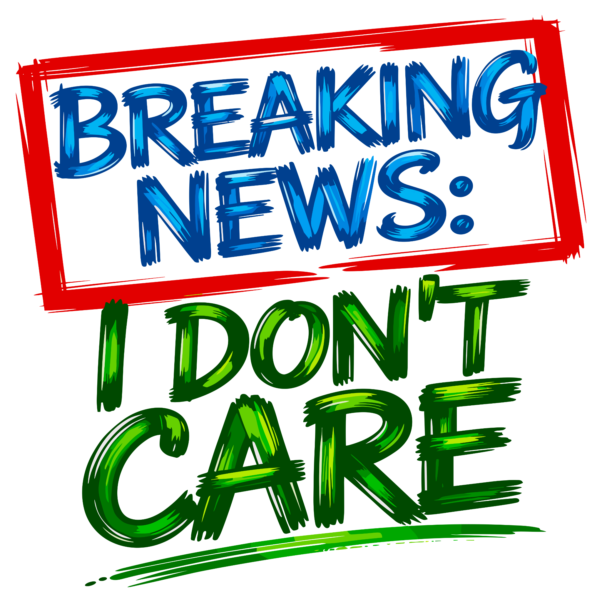 🚨 “Breaking News: I Don’t Care” DTF Transfer