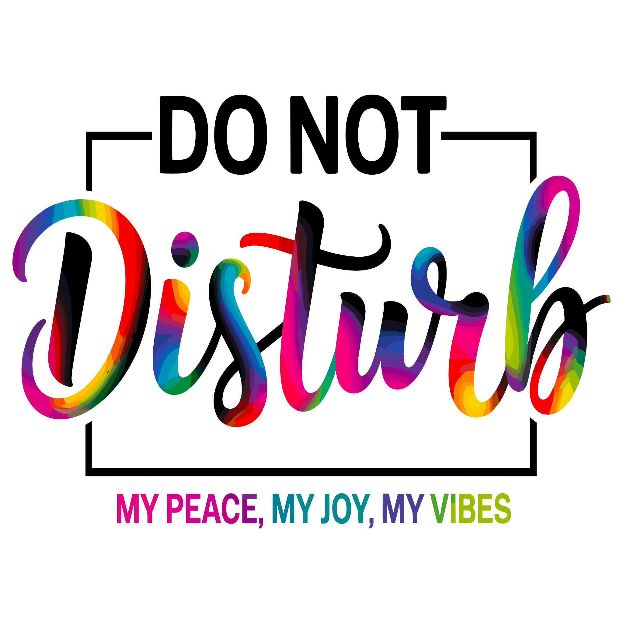 🌈 “Do Not Disturb – My Peace, My Joy, My Vibes” DTF Transfer
