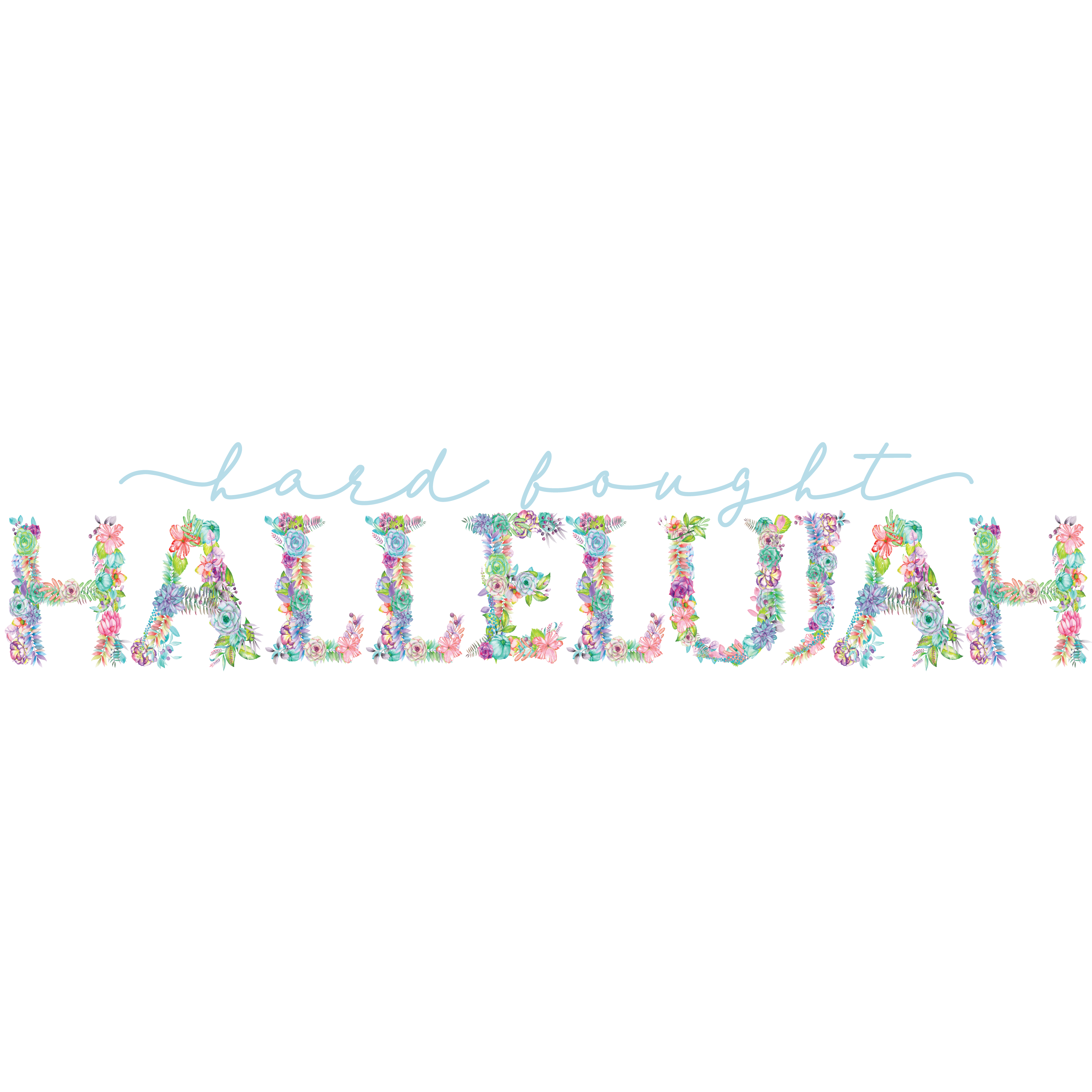 Hard Fought Hallelujah – Floral DTF Transfer