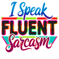 😏 “I Speak Fluent Sarcasm” – DTF Transfer