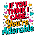 💅 “If You Think I Care… You’re Adorable” – DTF Transfer