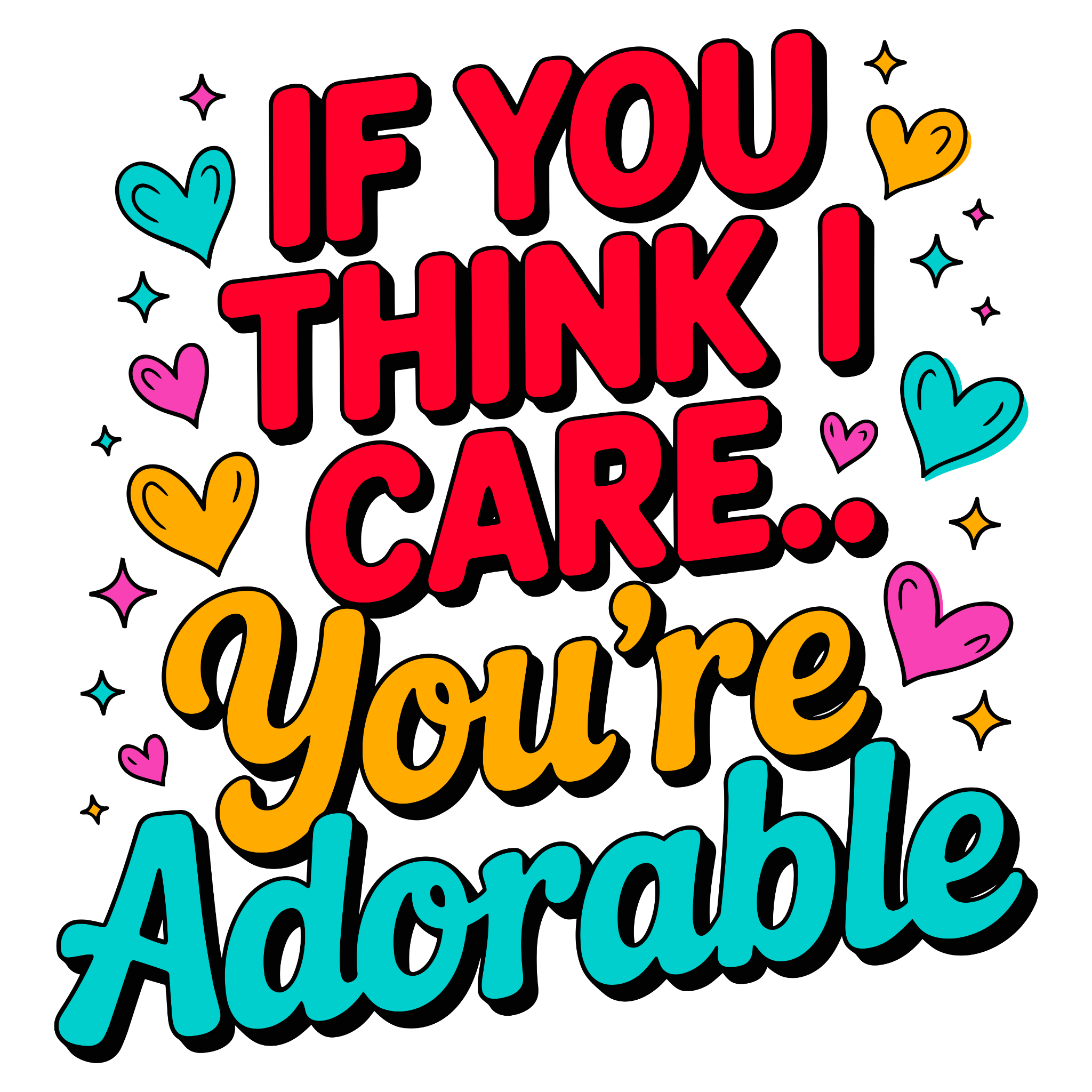 💅 “If You Think I Care… You’re Adorable” – DTF Transfer