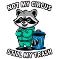 “Not My Circus, Still My Trash” – Raccoon DTF Transfer