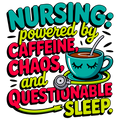 ☕💉 Nursing: Powered by Caffeine, Chaos & Questionable Sleep DTF Transfer – Funny Nurse Design