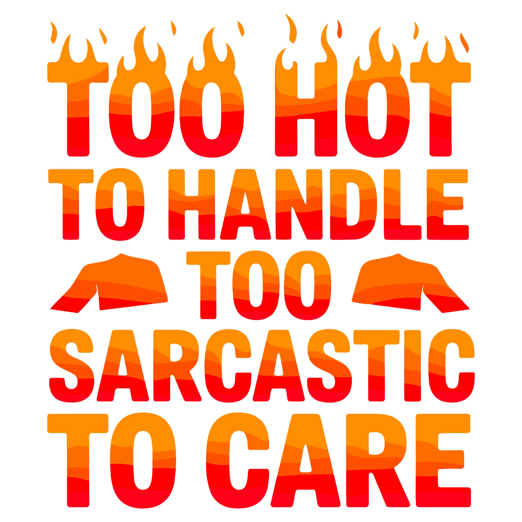 “Too Hot to Handle, Too Sarcastic to Care” – Flame Style DTF Transfer