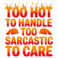 “Too Hot to Handle, Too Sarcastic to Care” – Flame Style DTF Transfer