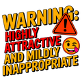 “Warning: Highly Attractive & Mildly Inappropriate” – Bold Humor DTF Transfer